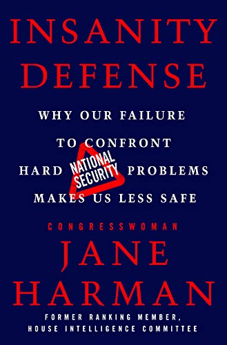 9781250758774: Insanity Defense: Why Our Failure to Confront Hard National Security Problems Makes Us Less Safe