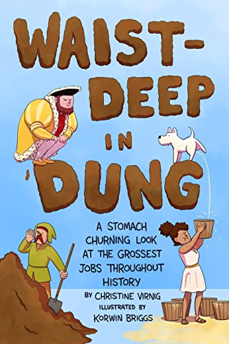 Beispielbild fr Waist-Deep in Dung: A Stomach-Churning Look at the Grossest Jobs Throughout History: 2 (Dung for Dinner) zum Verkauf von Monster Bookshop