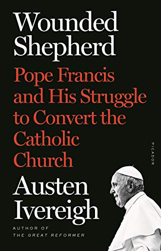 9781250763655: Wounded Shepherd: Pope Francis and His Struggle to Convert the Catholic Church
