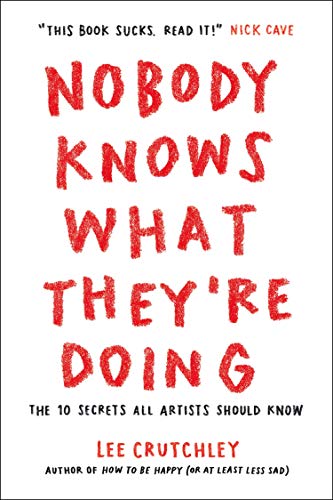 Stock image for Nobody Knows What Theyre Doing: The 10 Secrets All Artists Should Know for sale by Upward Bound Books