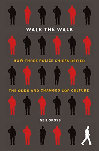 Stock image for Walk the Walk: How Three Police Chiefs Defied the Odds and Changed Cop Culture for sale by ThriftBooks-Atlanta