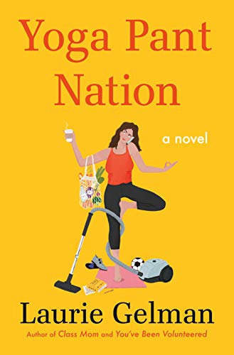 Beispielbild fr Yoga Pant Nation: A Novel (Class Mom, 3) zum Verkauf von SecondSale