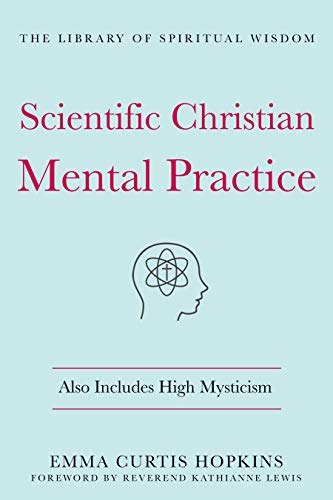 Imagen de archivo de Scientific Christian Mental Practice: Also Includes High Mysticism : (the Library of Spiritual Wisdom) a la venta por Better World Books