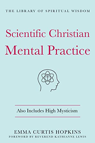 Stock image for Scientific Christian Mental Practice: Also Includes High Mysticism: (The Library of Spiritual Wisdom) for sale by SecondSale