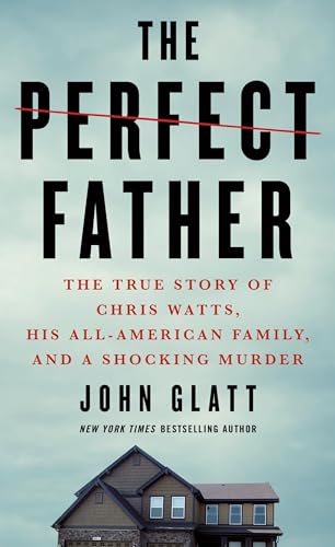 Stock image for The Perfect Father: The True Story of Chris Watts, His All-American Family, and a Shocking Murder for sale by Half Price Books Inc.