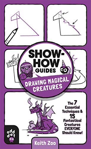 9781250783691: Show-How Guides: Drawing Magical Creatures: The 7 Essential Techniques & 15 Fantastical Creatures Everyone Should Know!