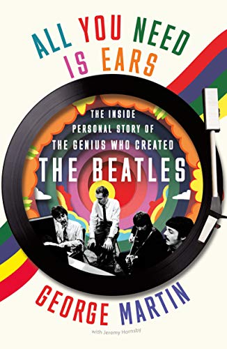 9781250784049: All You Need Is Ears: The Inside Personal Story of the Genius Who Created the Beatles