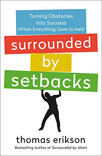 Beispielbild fr Surrounded by Setbacks : Turning Obstacles into Success (When Everything Goes to Hell) [the Surrounded by Idiots Series] zum Verkauf von Better World Books