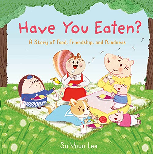 Beispielbild fr Have You Eaten?: A Story of Food, Friendship, and Kindness zum Verkauf von Kennys Bookstore