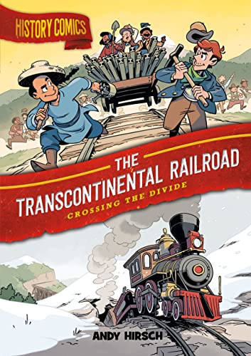 

History Comics: The Transcontinental Railroad: Crossing the Divide