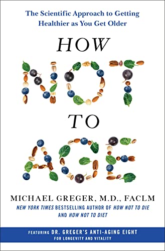 Stock image for How Not to Age: The Scientific Approach to Getting Healthier as You Get Older for sale by The Book Corner