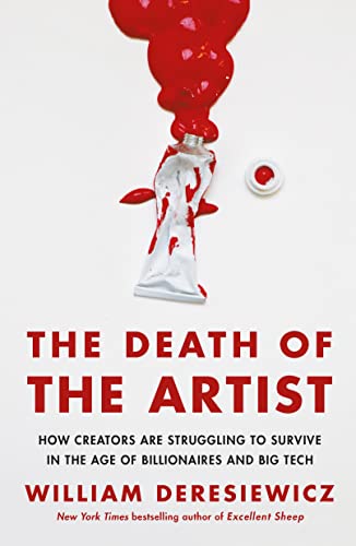 Stock image for The Death of the Artist: How Creators Are Struggling to Survive in the Age of Billionaires and Big Tech for sale by Lakeside Books