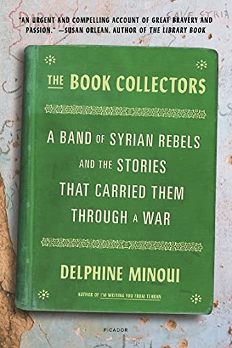 Stock image for The Book Collectors: A Band of Syrian Rebels and the Stories That Carried Them Through a War for sale by ThriftBooks-Atlanta