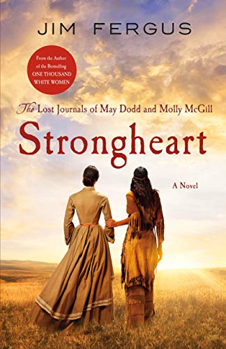 Stock image for Strongheart: The Lost Journals of May Dodd and Molly McGill (One Thousand White Women Series, 3) for sale by PlumCircle