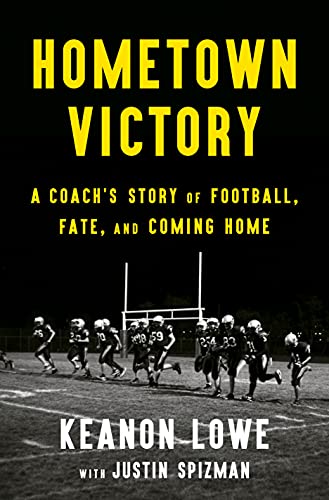 Stock image for Hometown Victory: A Coach's Story of Football, Fate, and Coming Home [Paperback] Lowe, Keanon and Spizman, Justin for sale by Lakeside Books