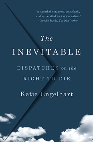 Stock image for The Inevitable : Dispatches on the Right to Die for sale by Better World Books