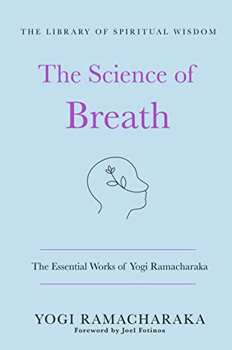 Imagen de archivo de The Science of Breath: The Essential Works of Yogi Ramacharaka: (The Library of Spiritual Wisdom) a la venta por Goodwill