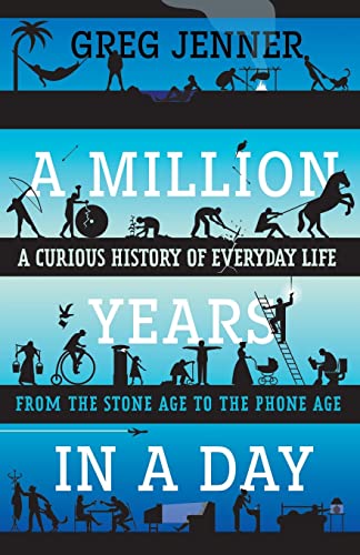 Imagen de archivo de A Million Years in a Day: A Curious History of Everyday Life From the Stone Age to the Phone Age a la venta por BookOutlet