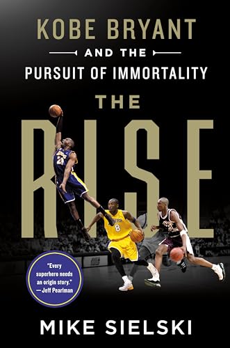 Beispielbild fr The Rise: Kobe Bryant and the Pursuit of Immortality zum Verkauf von PlumCircle