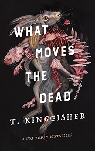 What Moves the Dead (Hardback or Cased Book) - Kingfisher, T.