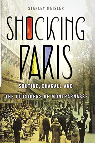 Beispielbild fr Shocking Paris : Soutine, Chagall and the Outsiders of Montparnasse zum Verkauf von GreatBookPrices