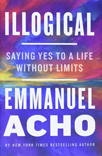 Beispielbild fr Illogical: Saying Yes to a Life Without Limits zum Verkauf von BooksRun