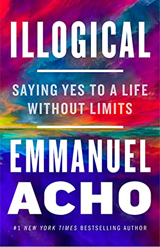 9781250836441: Illogical: Saying Yes to a Life Without Limits
