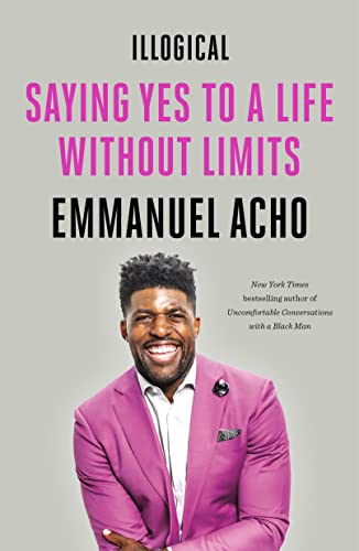 9781250836465: Illogical: Saying Yes to a Life Without Limits