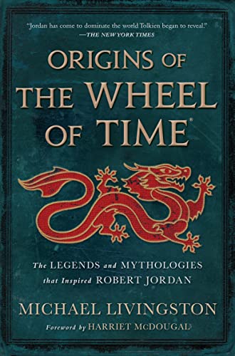 9781250860521: Origins of The Wheel of Time: The Legends and Mythologies that Inspired Robert Jordan