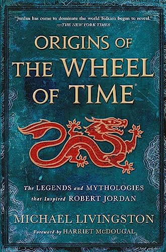 9781250860538: Origins of the Wheel of Time: The Legends and Mythologies That Inspired Robert Jordan