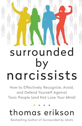 9781250862617: Surrounded by Narcissists: How to Effectively Recognize, Avoid, and Defend Yourself Against Toxic People (and Not Lose Your Mind) [The Surrounded by Idiots Series]