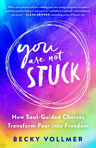 Stock image for You Are Not Stuck: How Soul-Guided Choices Transform Fear into Freedom for sale by BooksRun