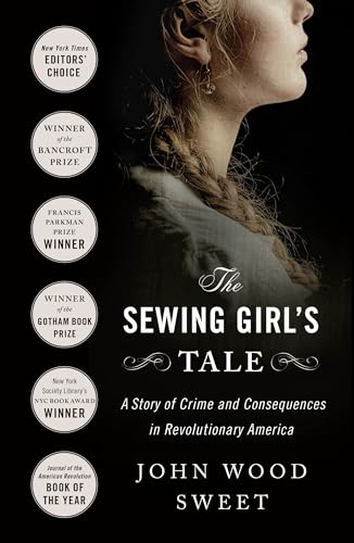 Beispielbild fr The Sewing Girl's Tale: A Story of Crime and Consequences in Revolutionary America zum Verkauf von ThriftBooks-Atlanta