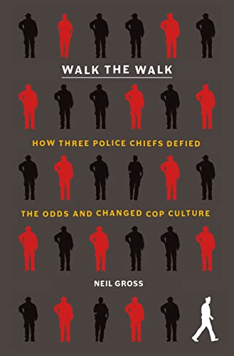 Imagen de archivo de Walk the Walk: How Three Police Chiefs Defied the Odds and Changed Cop Culture [Paperback] Gross, Neil a la venta por Lakeside Books