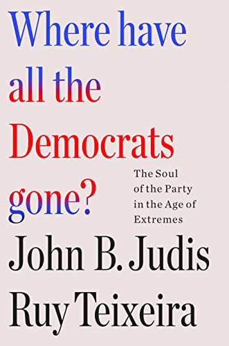 Imagen de archivo de Where Have All the Democrats Gone?: The Soul of the Party in the Age of Extremes a la venta por HPB-Emerald