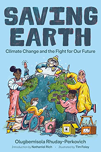 Imagen de archivo de Saving Earth: Climate Change and the Fight for Our Future [Paperback] Rhuday-Perkovich, Olugbemisola; Foley, Tim and Rich, Nathaniel a la venta por Lakeside Books