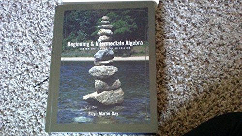 Beginning and Intermediate Algebra Custom for Collin College by U (2011) Hardcover (9781256124764) by Elayn Martin-Gay