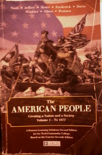 9781256164753: The American People: Creating a Nation and a Society, Volume 1 -To 1877 (Ivy Tech Community College)