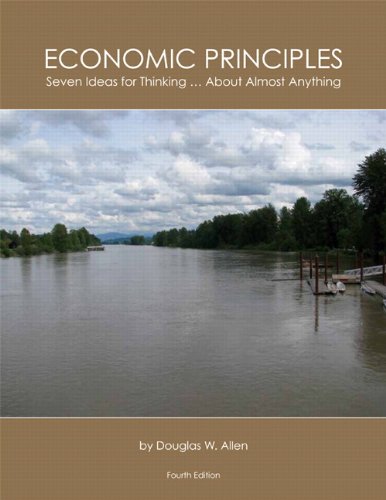 Economic Principles: Seven Ideas for Thinking ... About Almost Anything (4th Edition) (9781256170471) by Allen, Doug