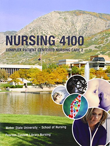 Nursing 4100: Complex Patient Centered Nursing Care 2: Weber State University - School of Nursing (9781256262992) by Pearson