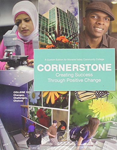 9781256276159: Cornerstone Creating Sucess Through Positive Change 6th Edition (College 101: A Custom Edition for Moraine Valley Community College)