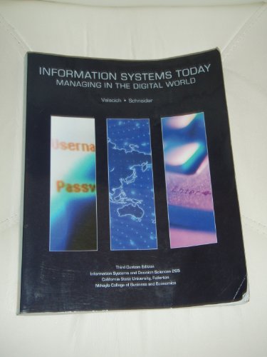 Imagen de archivo de Information Systems Today: Managing in the Digital World [3rd Custom Ed. Info Sys. and Decision Sci 265, CSU Fullerton: Mihaylo College of Business & Economics] a la venta por ThriftBooks-Dallas