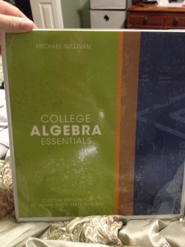 College Algebra Essentials (Custom Edition for St. Johns River State College) (9781256310990) by Michael Sullivan