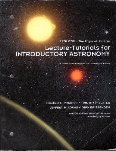 Lecture-Tutorials for Introductory Astronomy ASTR 170B1-The Physical Universe (a third custom edition for the University of Arizona) (9781256464150) by Edward E. Prather; Timothy F. Slater; Jeffery P. Adams; Gina Brissended; Colin Wallace