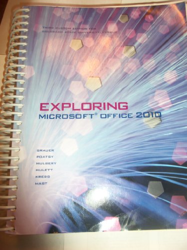 Exploring Microsoft Office 2010 (Third Custom Edition for CSU-Pueblo- Taken from Exploring Microsoft Office 2010, Volume 1) (9781256465270) by Robert T. Grauer,Mary Anne Poatsy,Keith Mulberry