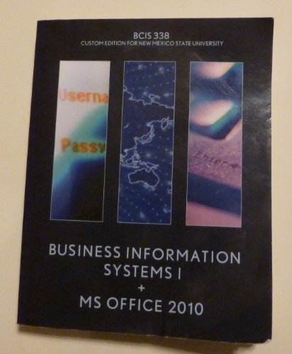 Stock image for Business Information Systems 1 + MS Office 2010: BCIS 338 Custom Edition for New Mexico State University for sale by ThriftBooks-Atlanta