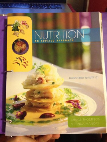 Nutrition: An Applied Approach (Unlv Custom Edition for Nutr 121) (UNLV Custom Edition for Nutr 121) (9781256856559) by Janice Thompson; Melinda Manore