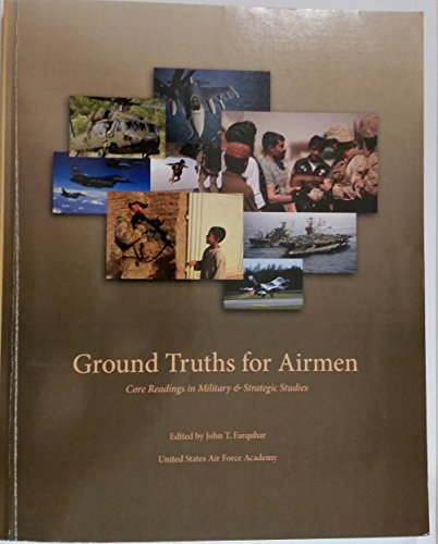 Stock image for Ground Truths for Airmen: Core Readings in Military & Strategic Studies for sale by Better World Books