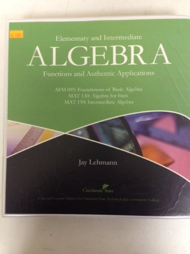 Beispielbild fr Elementary and Intermediate Algebra: Functions and Authentic Applications (AFM 095: Foundations of Basic Algebra, MAT 130: Algebra for Stats, MAT 150: Intermediate Algebra) 2nd Custom Edition Cincinnati State Technical and Community College zum Verkauf von HPB-Red