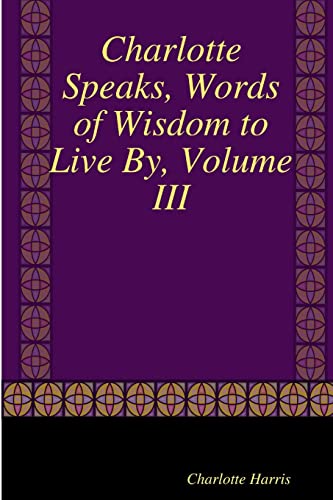 Stock image for Charlotte Speaks, Words of Wisdom to Live By, Volume III for sale by Chiron Media
